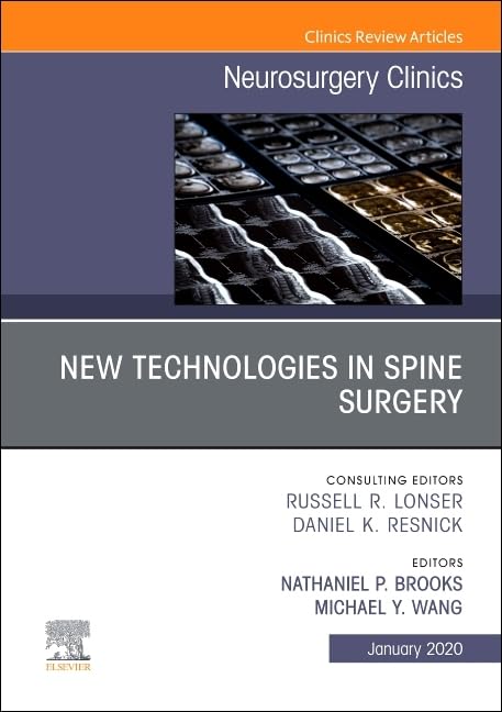 New Technologies in Spine Surgery, An Issue of Neurosurgery Clinics of North America (Volume 31-1) (The Clinics: Surgery, Volume 31-1)