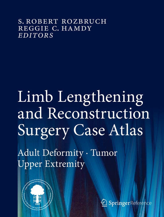 Limb Lengthening and Reconstruction Surgery Case Atlas: Adult Deformity • Tumor • Upper Extremity, 2nd Edition