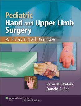 Pediatric Hand and Upper Limb Surgery: A Practical Guide (ORIGINAL PDF from Publisher)