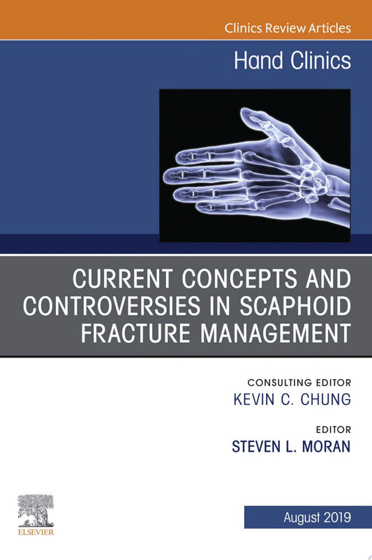 Current Concepts and Controversies in Scaphoid Fracture Management, An Issue of Hand Clinics (Volume 35-3) (The Clinics: Orthopedics, Volume 35-3)