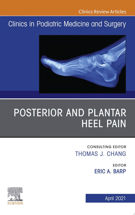 Posterior and plantar heel pain, An Issue of Clinics in Podiatric Medicine and Surgery