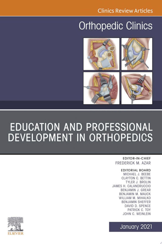 Education and Professional Development in Orthopedics, An Issue of Orthopedic Clinics (Volume 52-1) (The Clinics: Orthopedics, Volume 52-1)