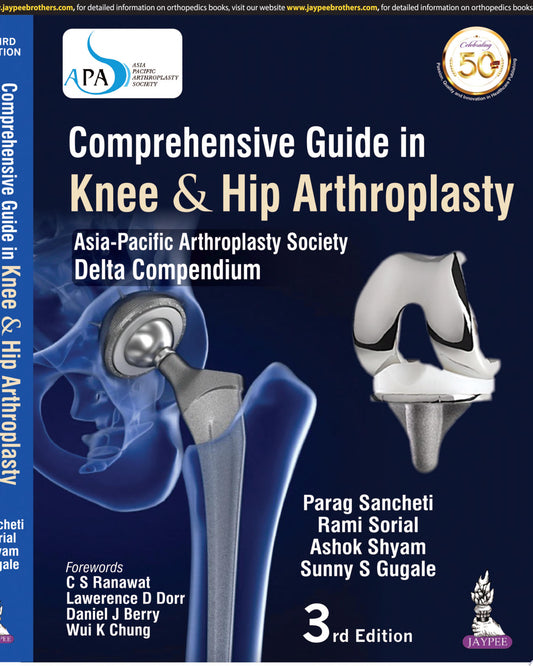 Comprehensive Guide In Knee & Hip Arthroplasty: ASIA-PACIFIC ARTHROPLASTY SOCIETY DELTA COMPENDIUM, 3rd Edition