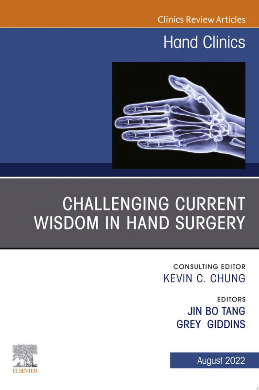 Challenging Current Wisdom in Hand Surgery, An Issue of Hand Clinics (Volume 38-3) (The Clinics: Internal Medicine, Volume 38-3)
