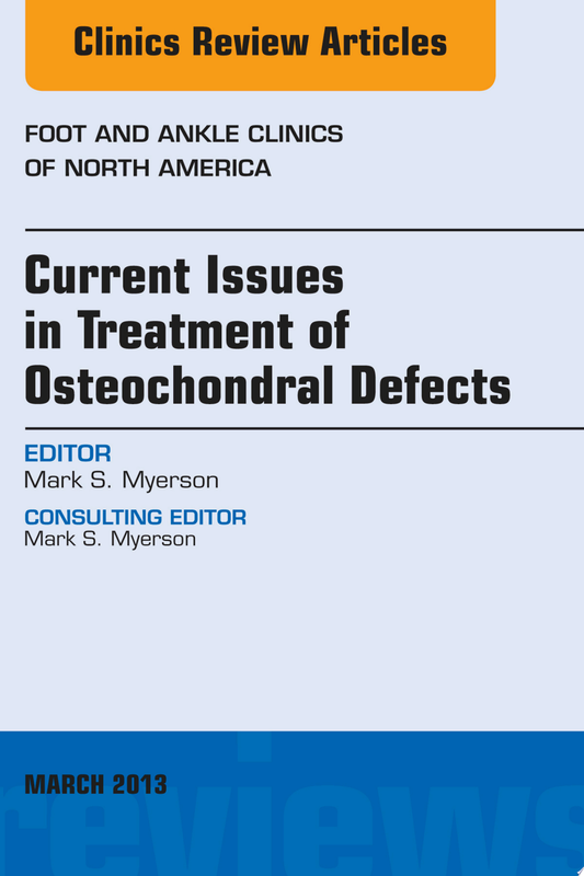 Current Issues in Treatment of Osteochondral Defects, An Issue of Foot and Ankle Clinics (The Clinics: Orthopedics)