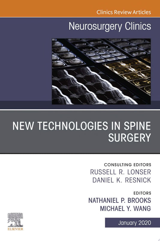 New Technologies in Spine Surgery, An Issue of Neurosurgery Clinics of North America (Volume 31-1) (The Clinics: Surgery, Volume 31-1)