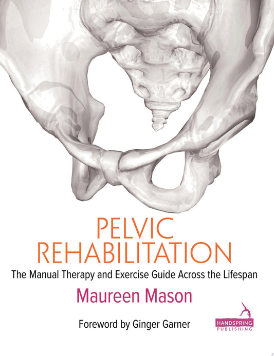 Pelvic Rehabilitation: The Manual Therapy and Exercise Guide Across the Lifespan