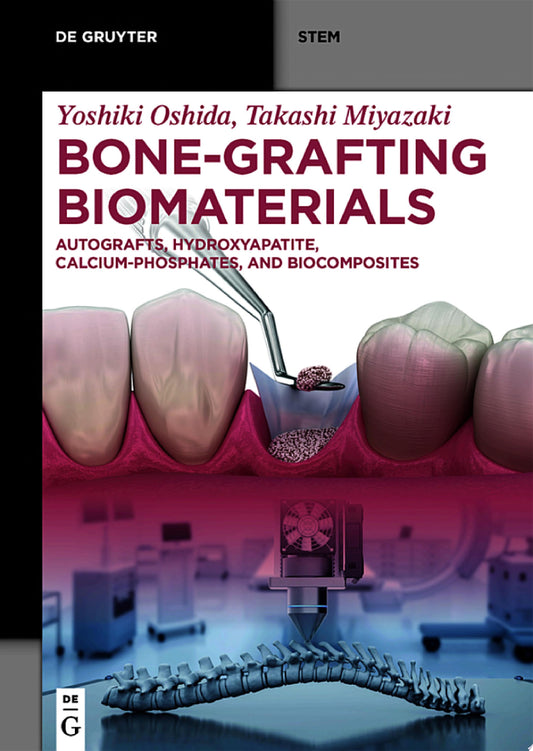 Bone-Grafting Biomaterials: Autografts, Hydroxyapatite, Calcium-Phosphates, and Biocomposites (De Gruyter STEM)