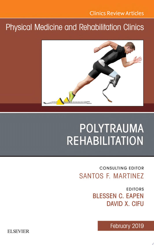 Polytrauma Rehabilitation, An Issue of Physical Medicine and Rehabilitation Clinics of North America (Volume 30-1) (The Clinics: Radiology, Volume 30-1)