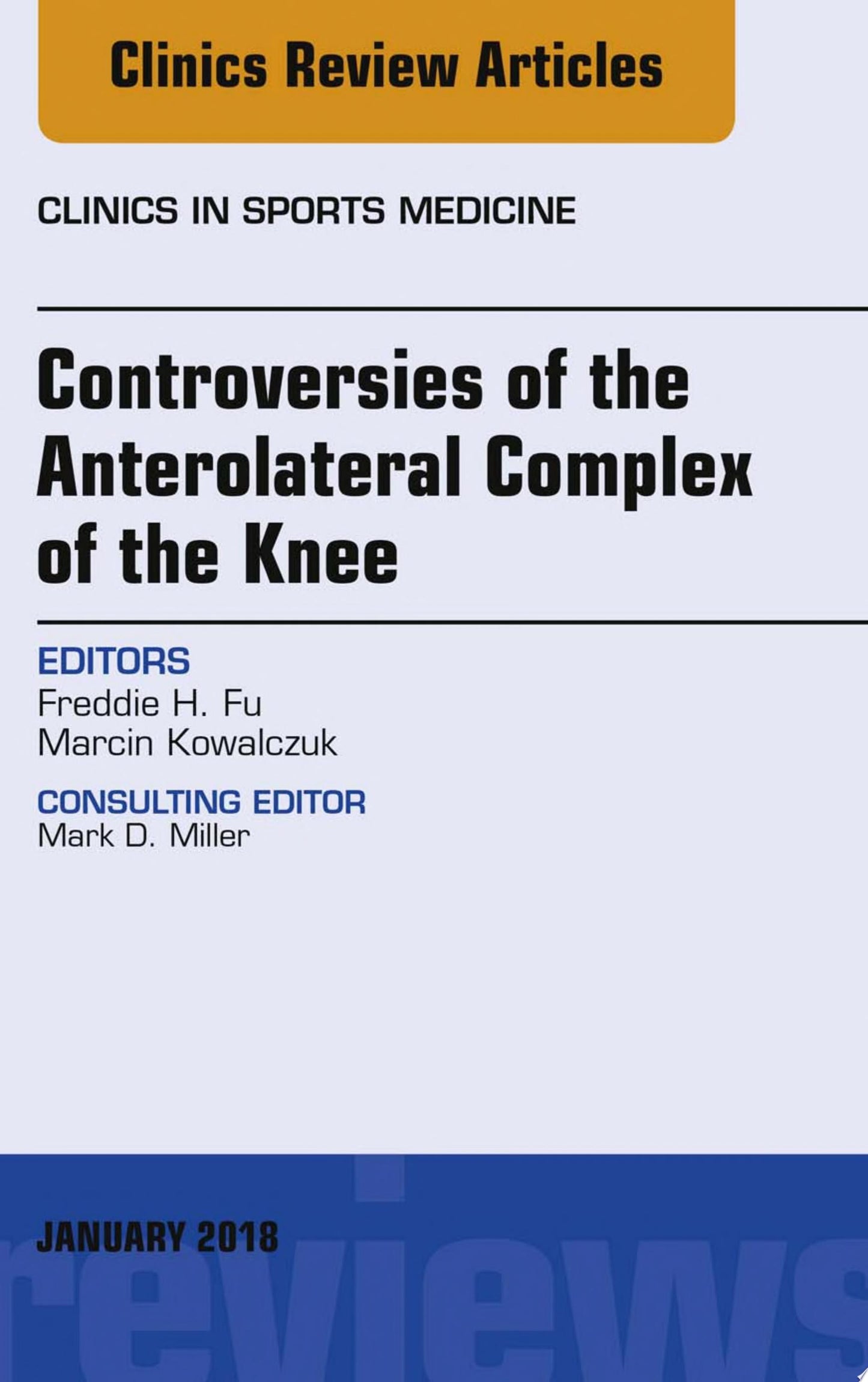 Controversies of the Anterolateral Complex of the Knee, An Issue of Clinics in Sports Medicine (Volume 37-1) (The Clinics: Orthopedics, Volume 37-1)